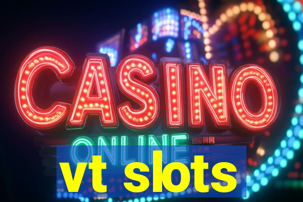 vt slots